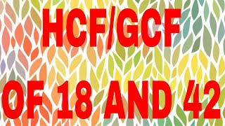 HCF of 18 and 42|GCF of 18 and 42