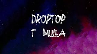 T MULLA - Droptop (Lyrics)