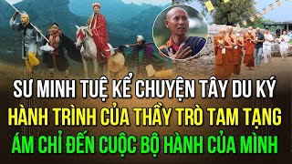 Sư Minh Tuệ kể chuyện Tây Du Ký và liên tưởng đến hành trình bộ hành của mình