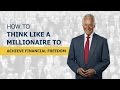 How to Think Like a Millionaire to Achieve Financial Freedom