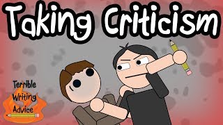 TAKING CRITICISM - Terrible Writing Advice