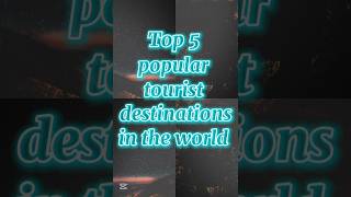 Do you know | Top 5 popular tourist destinations in the world 🌎🌍