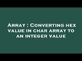 Array : Converting hex value in char array to an integer value