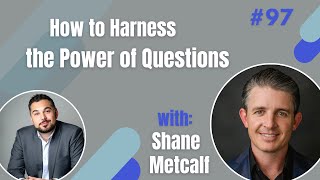 How to Harness the Power of Questions w/Shane Metcalf, Chief Culture Officer of 15Five - Ep#97
