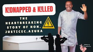 KIDNAPPED AND KILLED: The Heartbreaking Story of Hon. Justice C. Azuka #HonJusticeAzuka #kidnapping