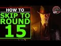 Shadows of Evil: SKIP TO ROUND 15 Using 