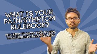 What is Your Pain/Symptom Rulebook? You NEED to Know this to Heal Your Chronic Pain \u0026 Illness