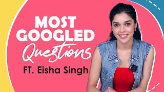 Most Googled Questions Ft. Eisha Singh | India Forums