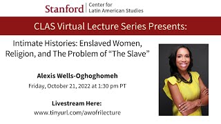 Intimate Histories: Enslaved Women, Religion, and The Problem of “The Slave”