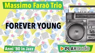Forever Young - Musica Anni ‘80 In Jazz - Massimo Faraò Trio