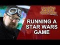 Great GM: Star Wars setting and running a Star Wars rpg - Game Master Tips GM Tips