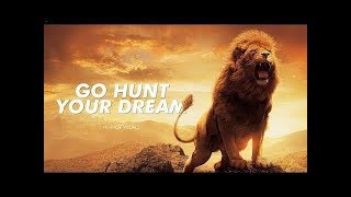 Go HUNT Your DREAM - Motivational Video