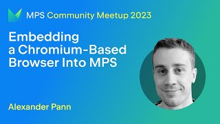 MPS Meetup 2023 - Embedding a Chromium based browser into MPS