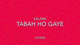 Tabah Ho Gaye - KALANK (Cover by Shagun Bahadur)