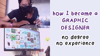 How I became a Graphic Designer with NO Degree & Experience + Tips!