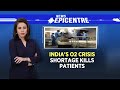 India's O2 Crisis | Shortage Kills Patients | NewsEpicentre with Marya Shakil | CNN News18