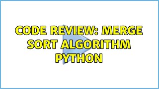Code Review: Merge Sort Algorithm Python