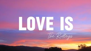 The Ridleys - Love Is (Lyric Video)