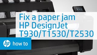 Clearing a Paper Jam | HP DesignJet T930,T1530, and T2530 Printer Series | HP