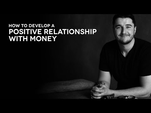 Develop a positive relationship with money. Develop a positive relationship with money.