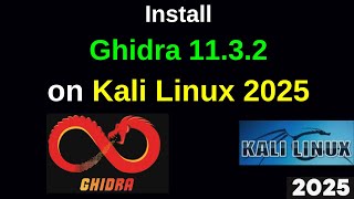 Complete Ghidra 11.3.2 Setup on Kali Linux 2025.1a –Easy &Fast Reverse Engineering Tool|2025 Updated