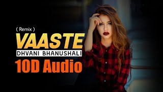 Vaaste Remix | 10D Songs | Dhvani Bhanushali | Bass Boosted | Virtual 10d Audio | 10D songs Hindi