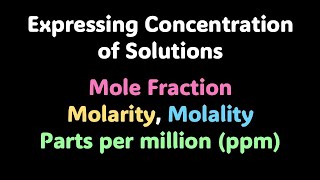 Mole Fraction, Molarity, Molality, ppm | Solutions | Grade 12 | Chemistry | Khan Academy