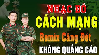 24/12 Mở Thật To Lk Nhạc Cách Mạng Tiền Chiến Remix Bốc Lửa, Bài Ca Đi Cùng Năm Tháng -Thanh Huyền