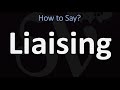 How to Pronounce Liaising? (CORRECTLY)