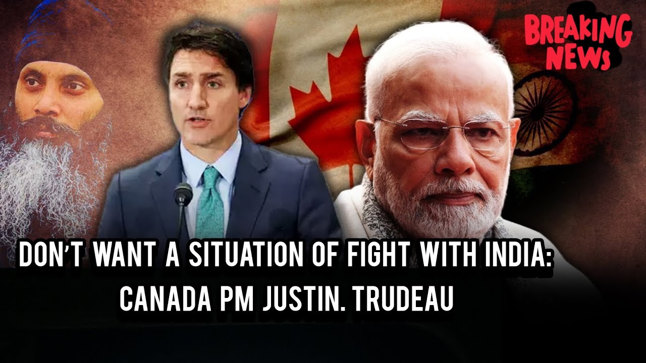 Don’t Want A Situation Of Fight With India: Canada PM Justin Trudeau # ...