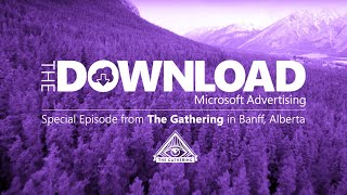 The Gathering Summit 2022 | The Download by Microsoft Advertising