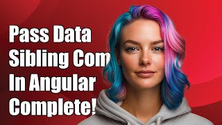 How to Pass Data Between Sibling Components in Angular: A Complete Guide