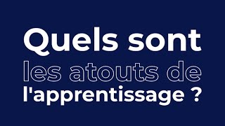 Quels sont les atouts de l'apprentissage ?