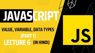 Lecture 6: JavaScript - Value, Variable, and Data Types | Javascript tutorial for beginners