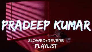 Its 3 AM and you are listening to Pradeep Kumar Songs | Slowed and Reverb Playlist | Taal