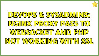 DevOps & SysAdmins: NGINX Proxy pass to WebSocket and PHP not working with SSL (2 Solutions!!)