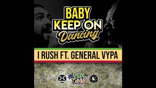 I RUSH - Baby keep on dancing ft. General Vypa