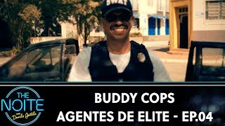 Buddy Cops: Agentes de Elite - Ep.04 | The Noite (07/11/19)