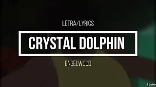 Engelwood - Crystal Dolphin (Lyrics) Letra