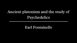 Earl Fontainelle - Ancient platonism and the study of Psychedelics