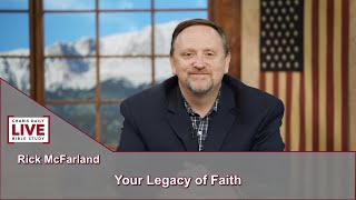 Charis Daily Live Bible Study: Your Legacy of Faith - Rick McFarland - July 30, 2021