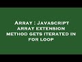Array : Javascript array extension method gets iterated in for loop