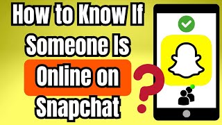 How to Know If Someone Is Online on Snapchat — Activity Status