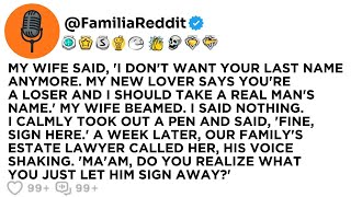 MY WIFE SAID, I DONT WANT YOUR LAST NAME ANYMORE. MY NEW LOVER SAYS YOURE A LOSER AND I SHOULD...