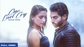 One Last Cry (Official Video): Sukhan Verma | Parmish Verma Films | Latest Punjabi Song