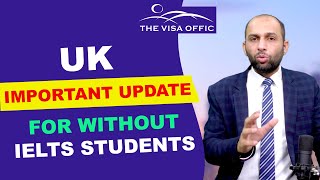 UK IMPORTANT UPDATE FOR WITHOUT IELTS STUDENTS | STUDY ABROAD VISA