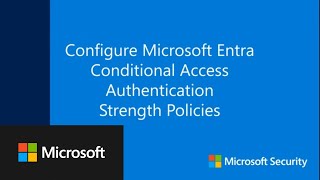 Configure Microsoft Entra Conditional Access Authentication Strength Policies