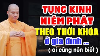 TỤNG KINH NIỆM PHẬT THEO THỜI KHÓA Ở GIA ĐÌNH AI CŨNG NÊN BIẾT | Thầy Thích Đạo Thịnh