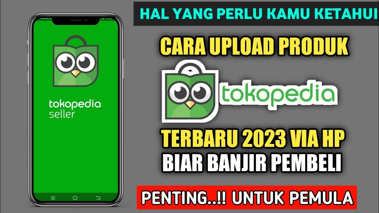 Cara Upload Produk Di Tokopedia Lewat Tokopedia Seller Terbaru 2023 ...