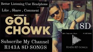 Gol Chowk 8D , Hustinder Nd.Gurlez Akhtar New Punjabi Songs #2022  #8daudio #8d #punjabisong #remix
